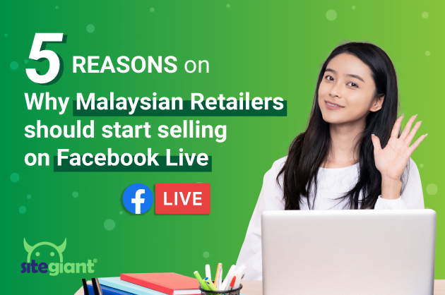 5 Reasons on why Malaysian Retailers should Start Selling on Facebook Live